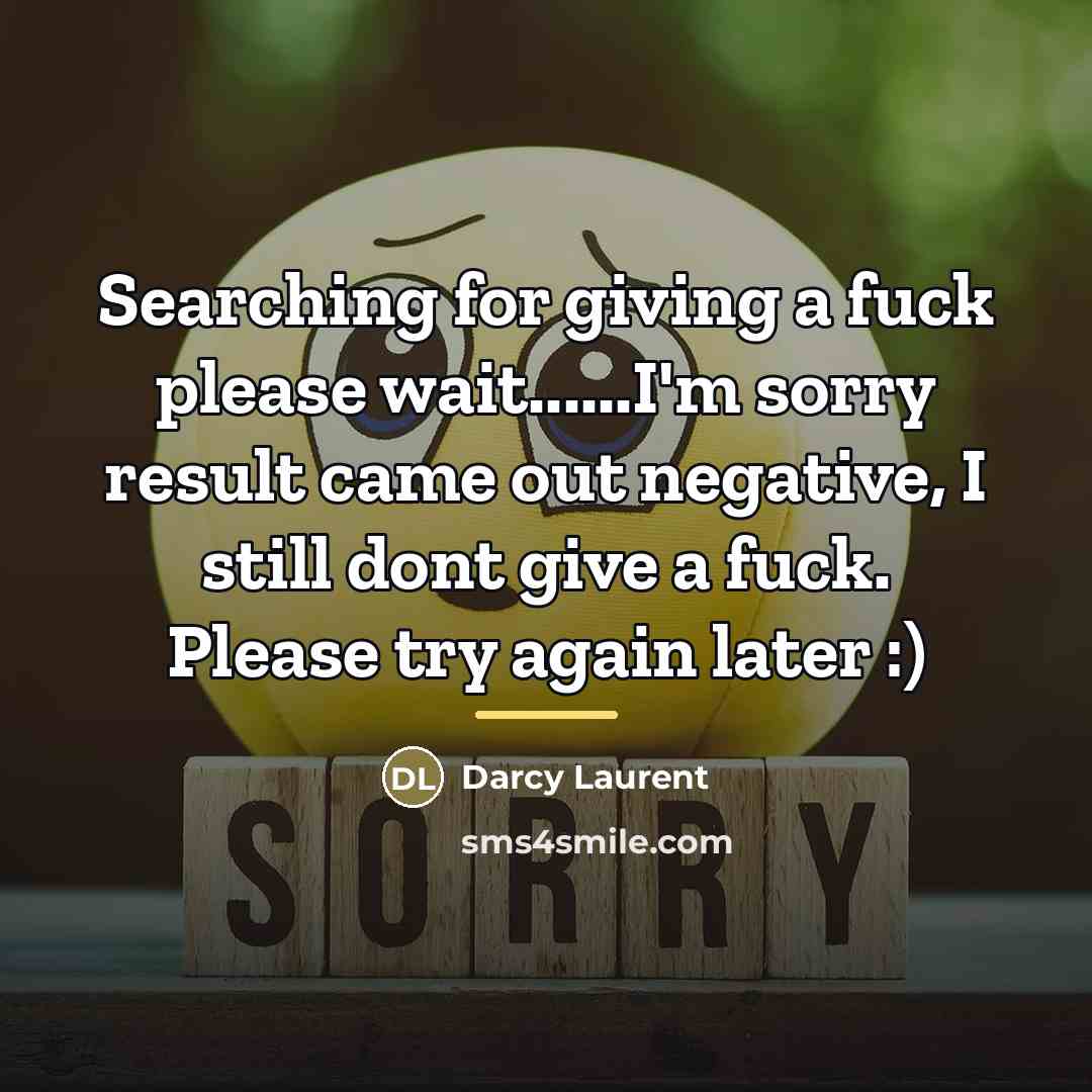 “Searching for giving a fuck please wait......I'm sorry result came…” quote by Darcy Laurent