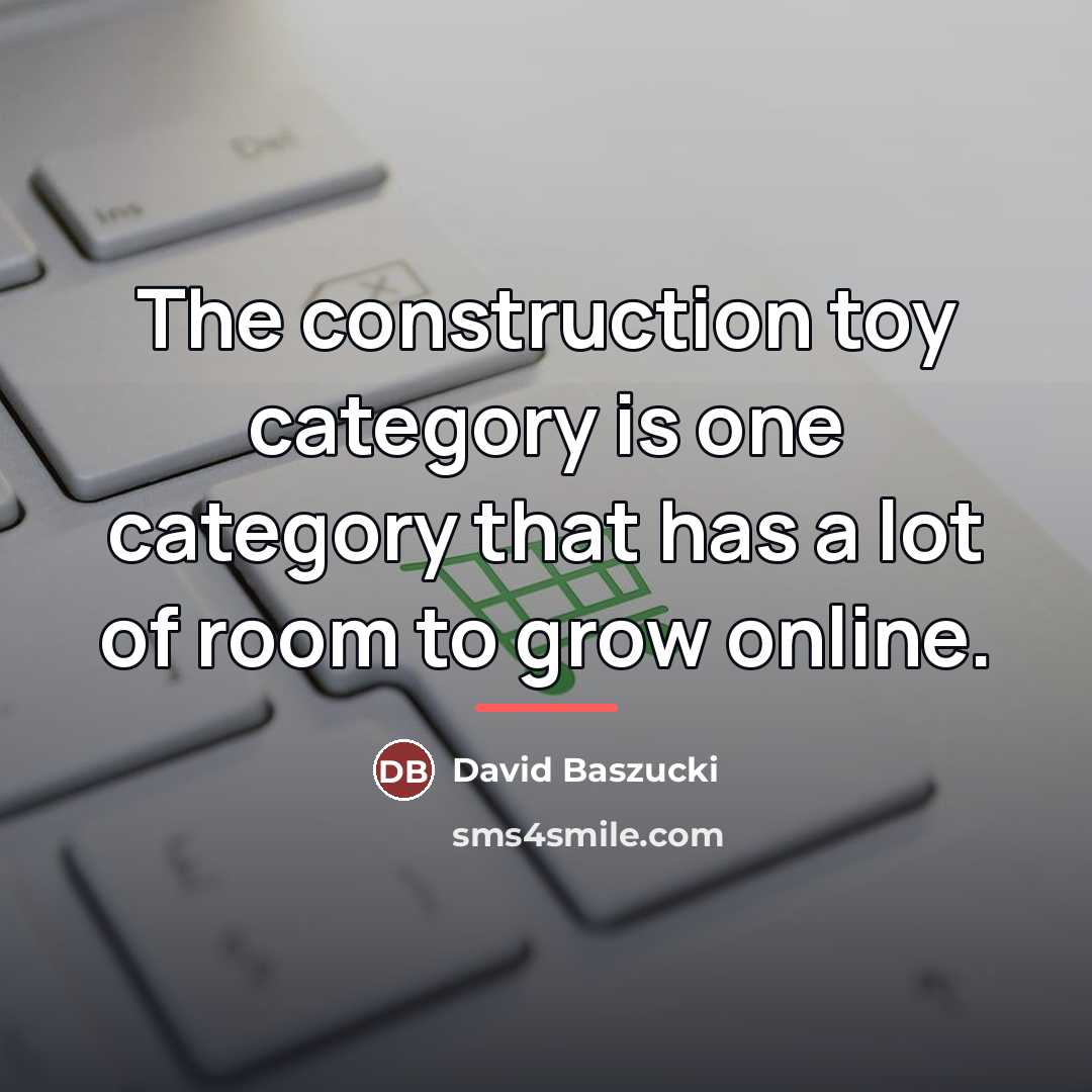“The construction toy category is one category that has a…” quote by David Baszucki