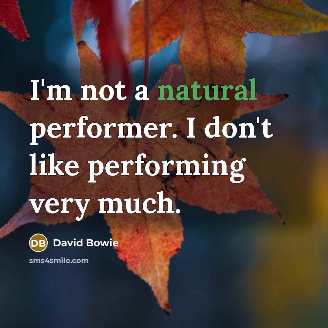 “I'm not a natural performer. I don't like performing very…” quote by David Bowie