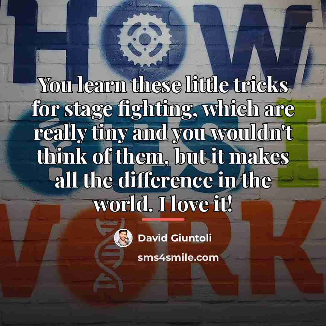 “You learn these little tricks for stage fighting, which are…” quote by David Giuntoli