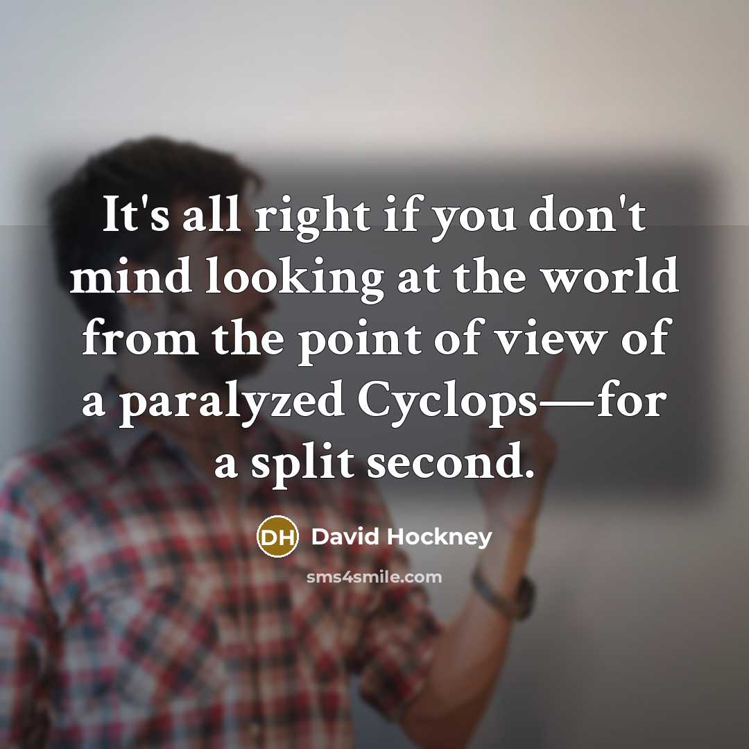 “It's all right if you don't mind looking at the…” quote by David Hockney