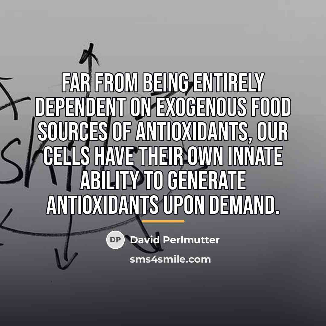 “Far from being entirely dependent on exogenous food sources of…” quote by David Perlmutter