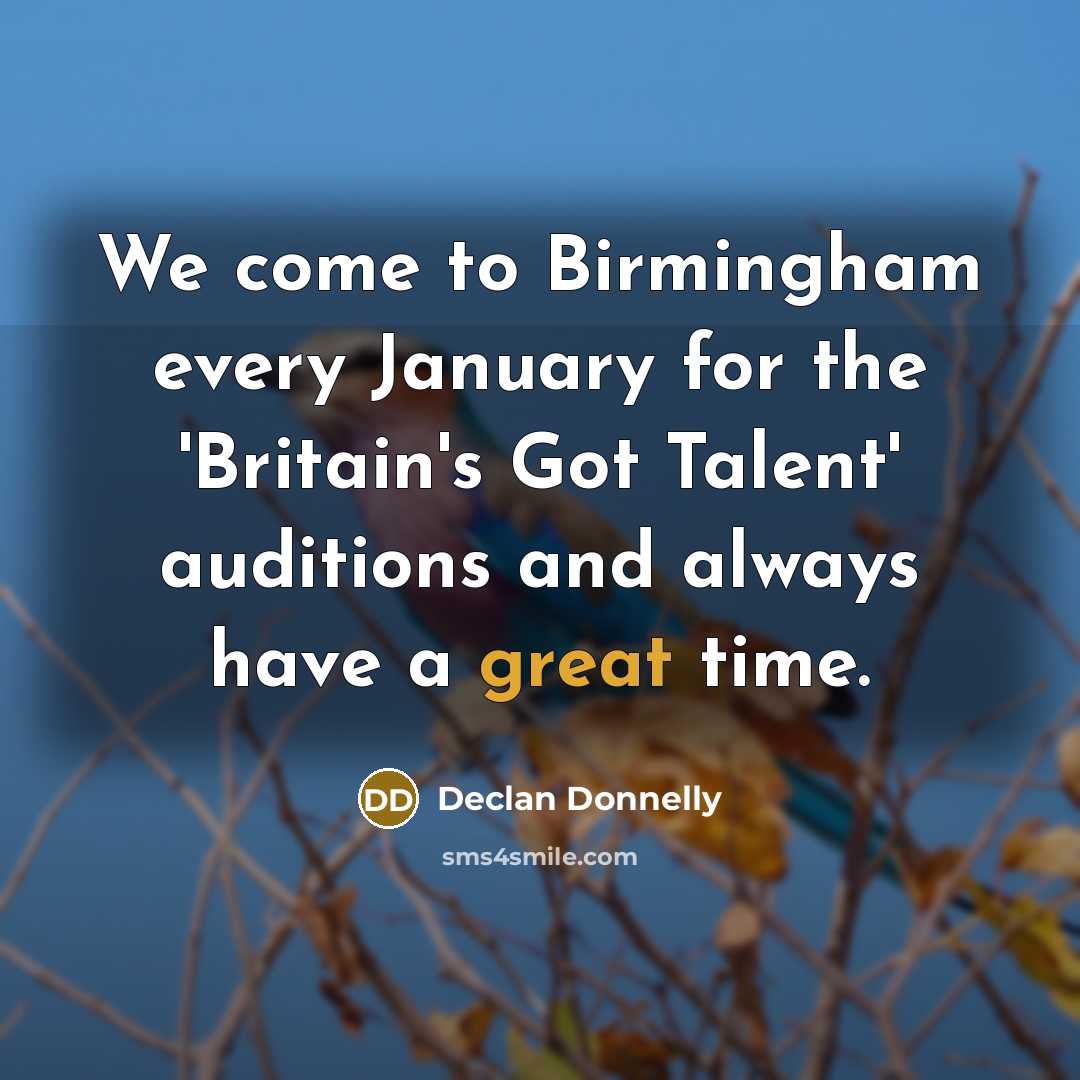 “We come to Birmingham every January for the 'Britain's Got…” quote by Declan Donnelly