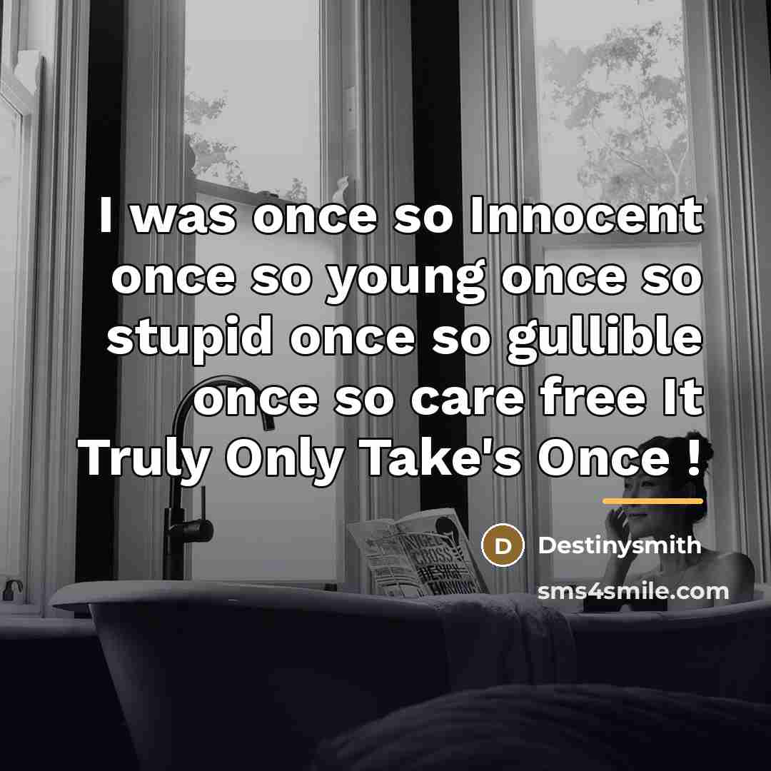 “I was once so Innocent once so young once so…” quote by Destinysmith