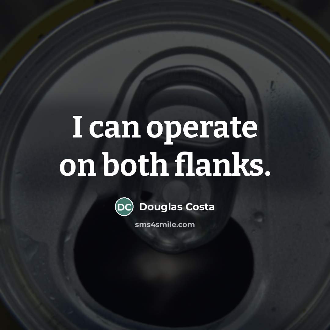 “I can operate on both flanks.…” quote by Douglas Costa