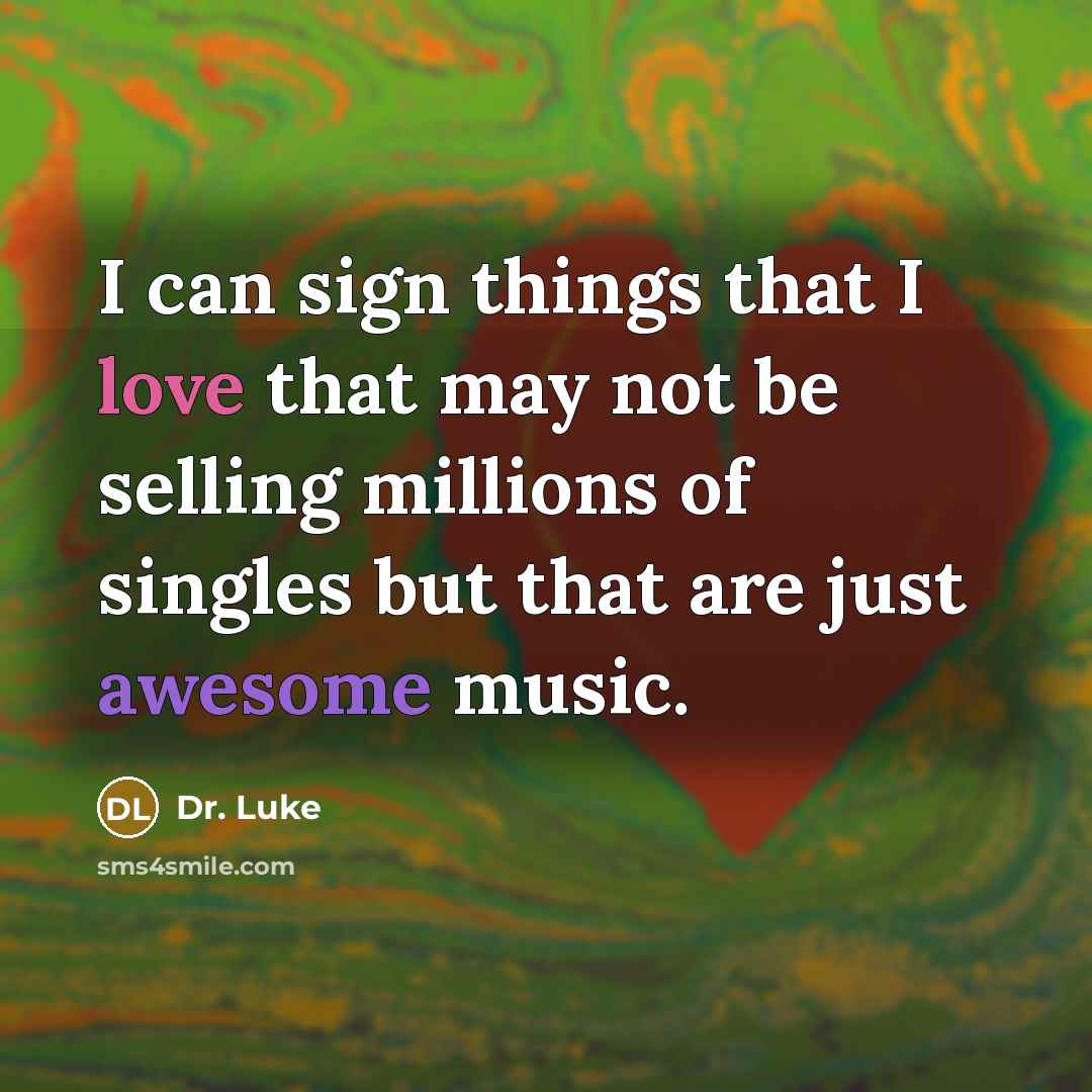 “I can sign things that I love that may not…” quote by Dr. Luke