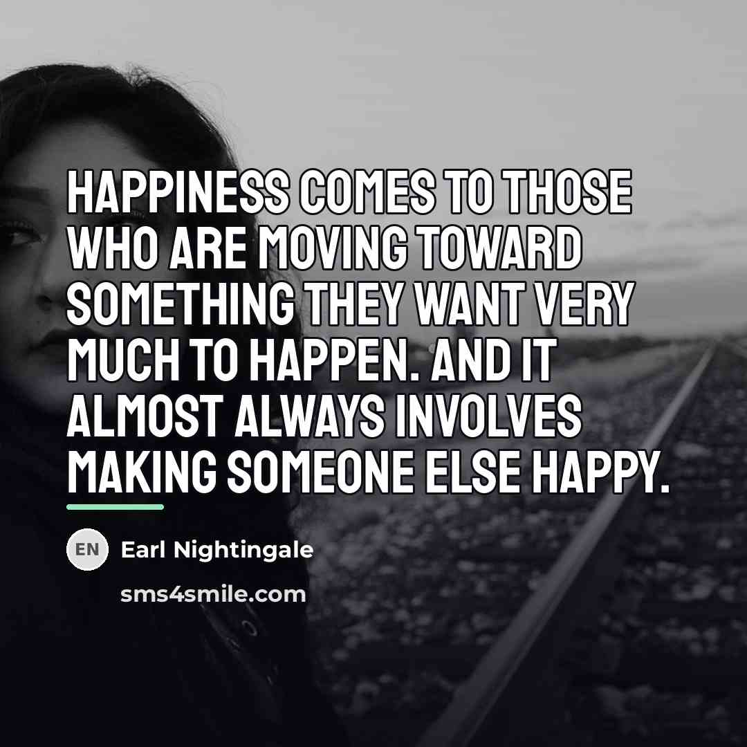“Happiness comes to those who are moving toward something they…” quote by Earl Nightingale