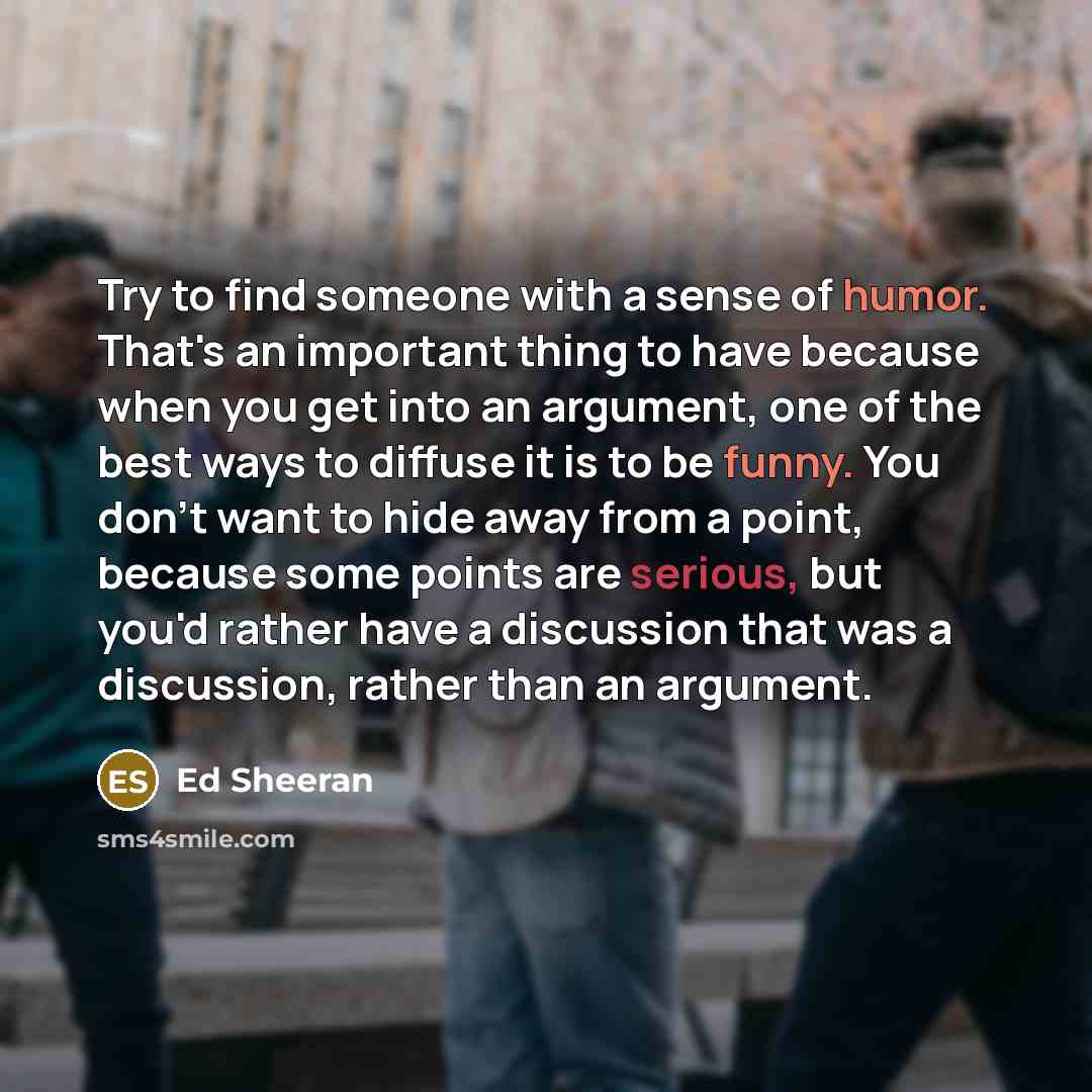 “Try to find someone with a sense of humor. That's…” quote by Ed Sheeran