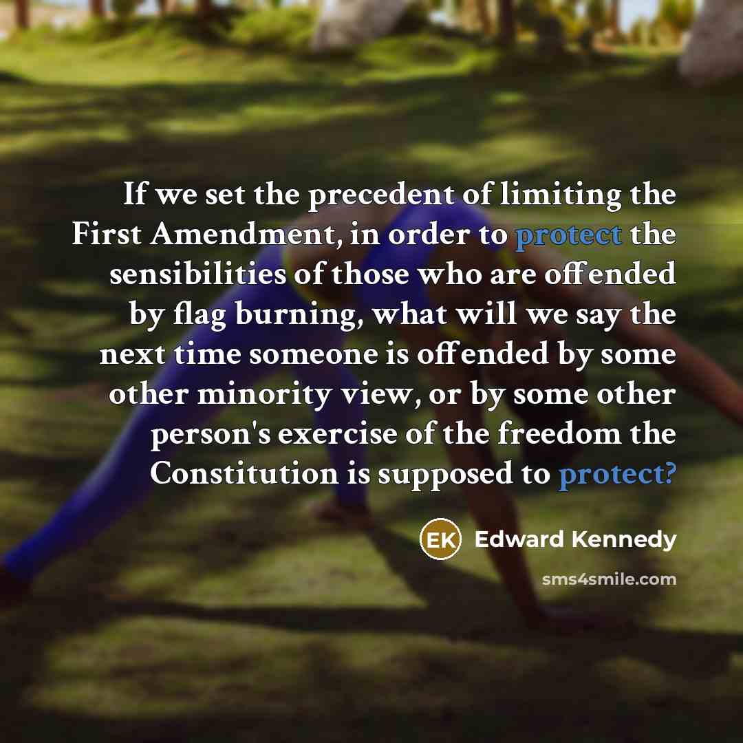 “If we set the precedent of limiting the First Amendment,…” quote by Edward Kennedy