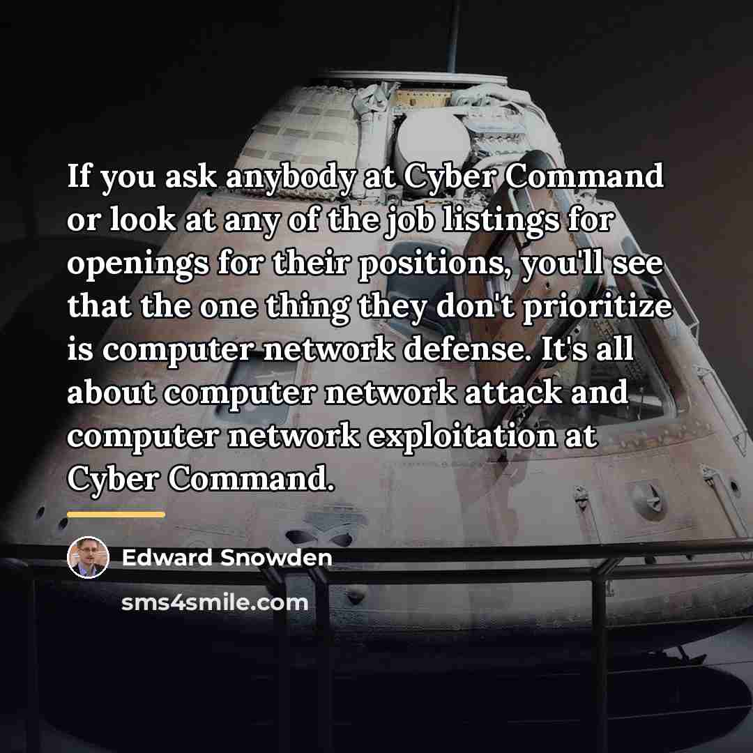 “If you ask anybody at Cyber Command or look at…” quote by Edward Snowden