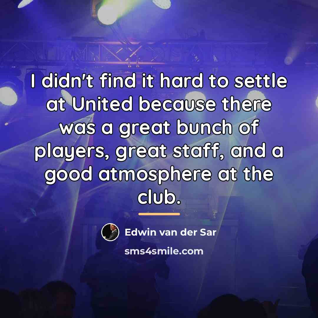 “I didn't find it hard to settle at United because…” quote by Edwin van der Sar