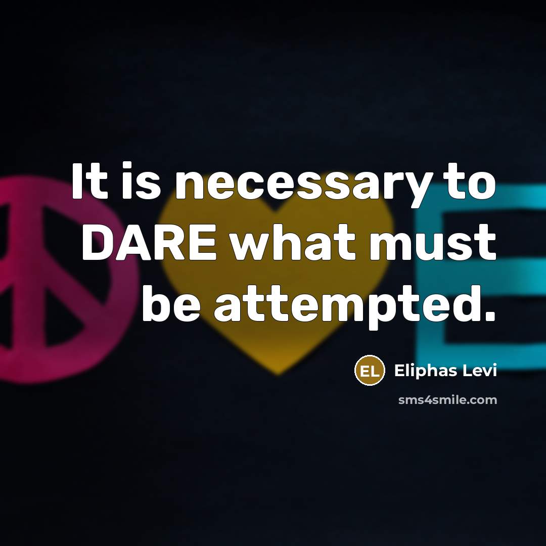 “It is necessary to DARE what must be attempted.” quote by Eliphas Levi