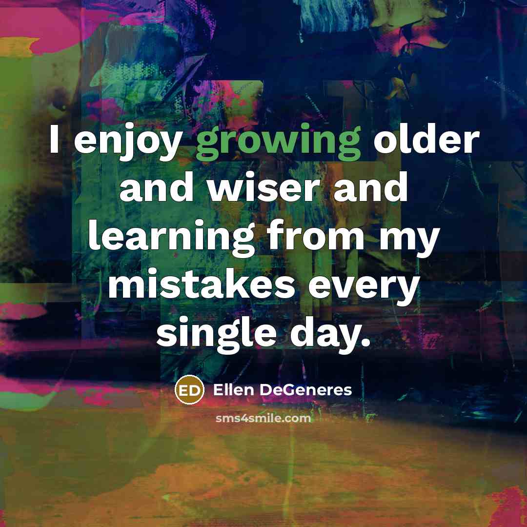 “I enjoy growing older and wiser and learning from my…” quote by Ellen DeGeneres