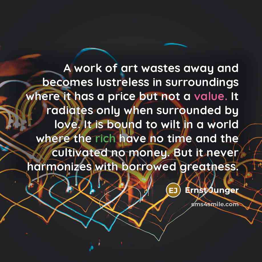 “A work of art wastes away and becomes lustreless in…” quote by Ernst Junger