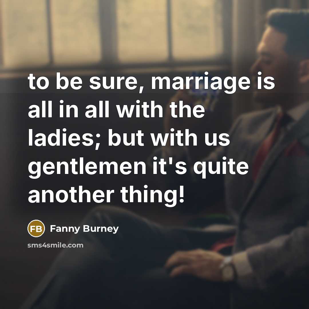 “to be sure, marriage is all in all with the…” quote by Fanny Burney
