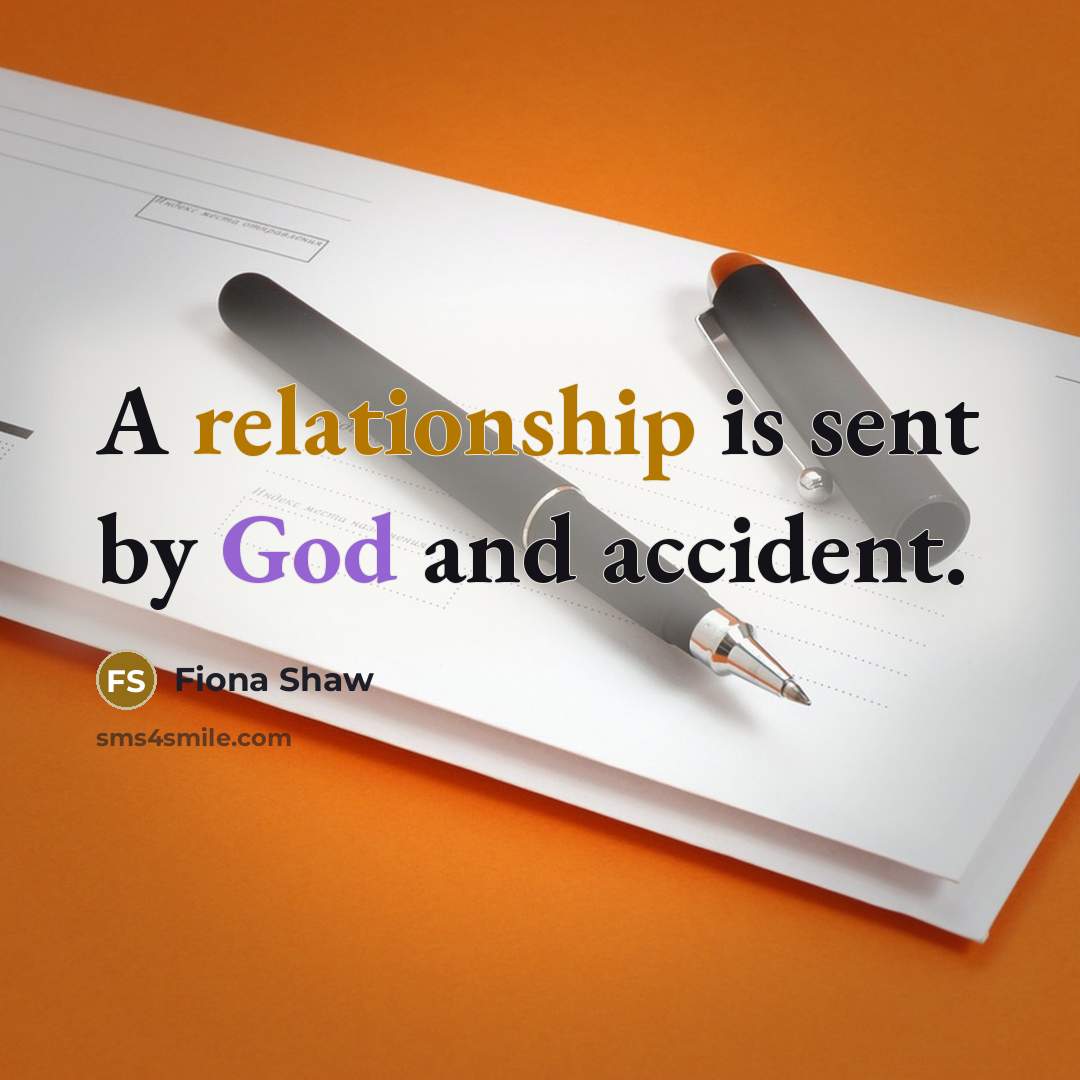 “A relationship is sent by God and accident.” quote by Fiona Shaw