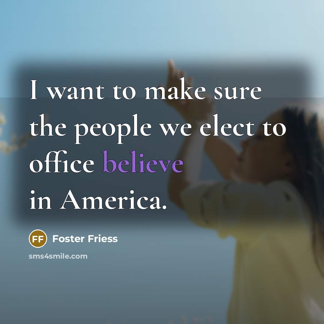 “I want to make sure the people we elect to…” quote by Foster Friess