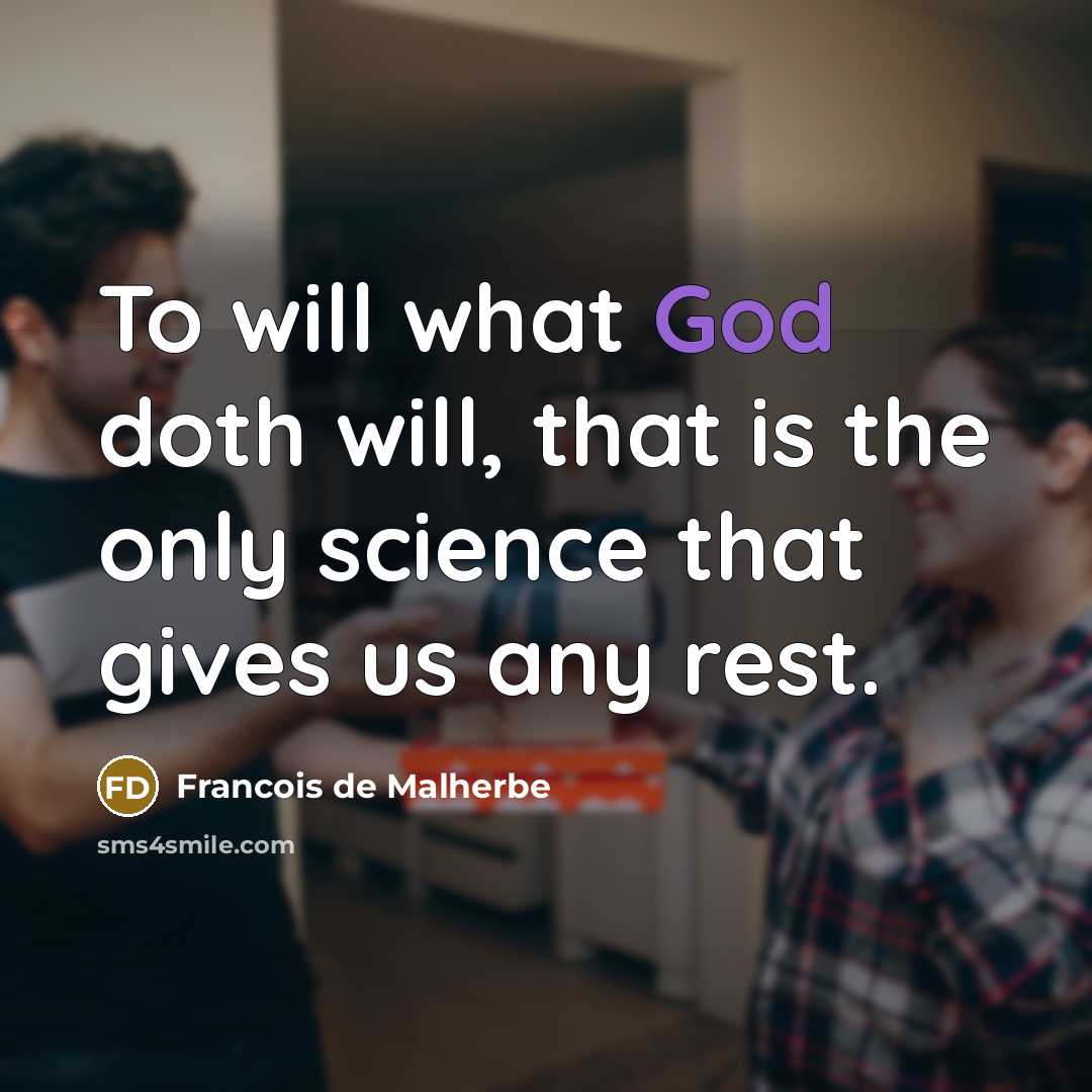 “To will what God doth will, that is the only…” quote by Francois de Malherbe