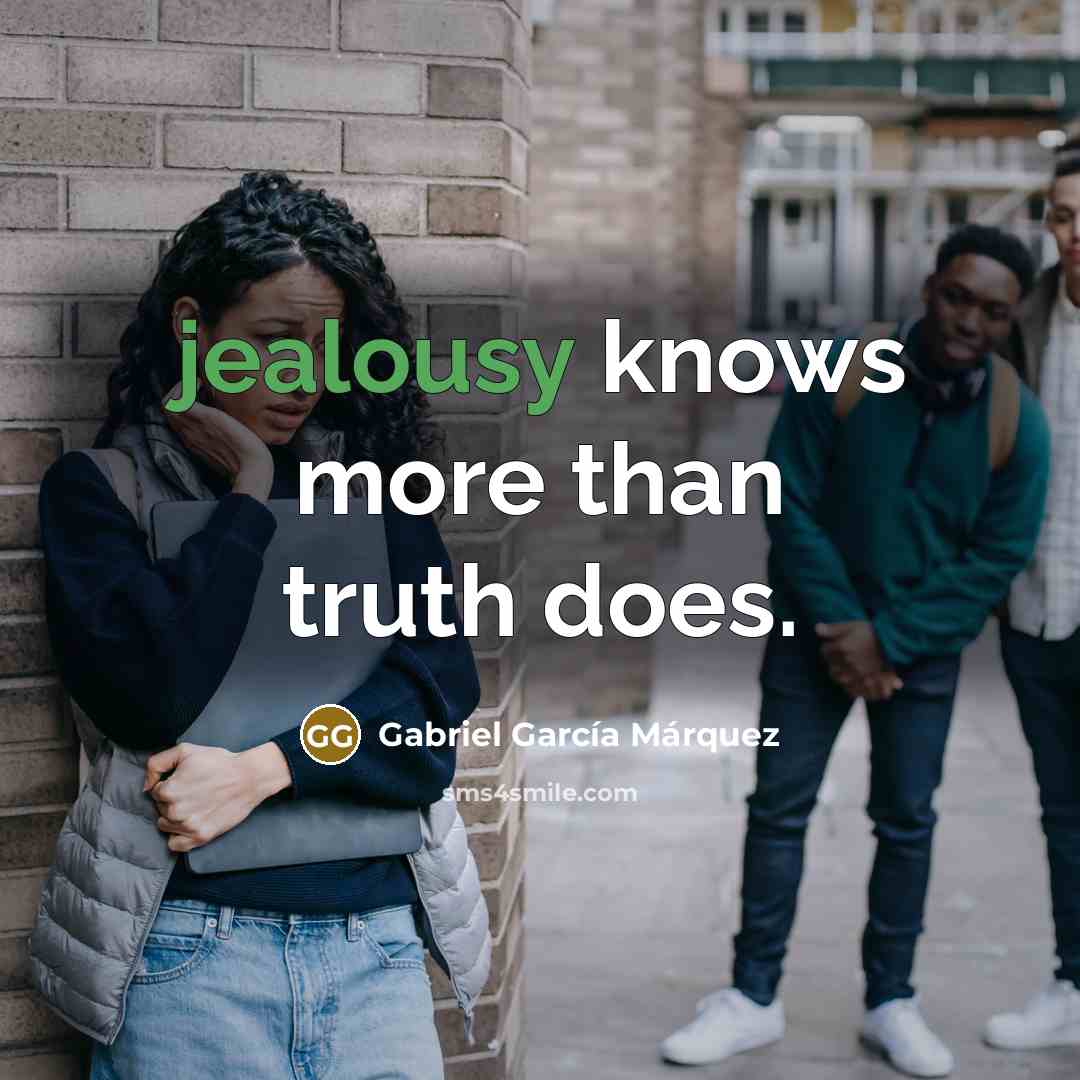 “jealousy knows more than truth does.…” quote by Gabriel Garcia Marquez