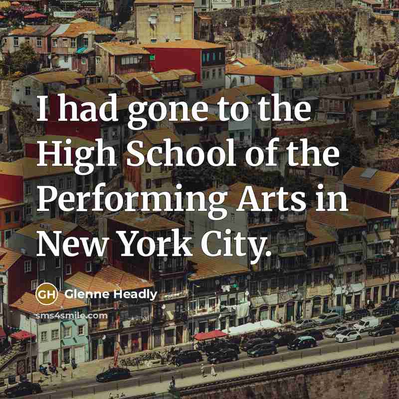 “I had gone to the High School of the Performing…” quote by Glenne Headly