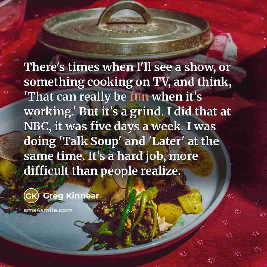 “There's times when I'll see a show, or something cooking…” quote by Greg Kinnear