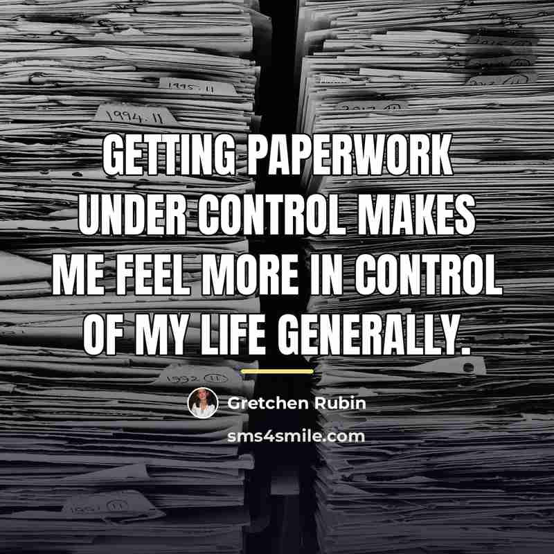 “Getting paperwork under control makes me feel more in control…” quote by Gretchen Rubin