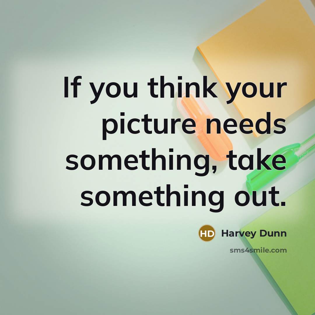 “If you think your picture needs something, take something out.…” quote by Harvey Dunn