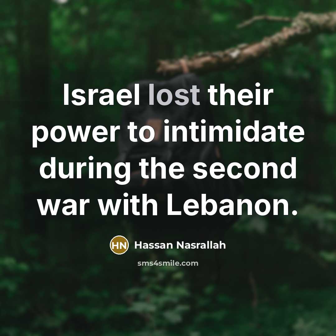 “Israel lost their power to intimidate during the second war…” quote by Hassan Nasrallah