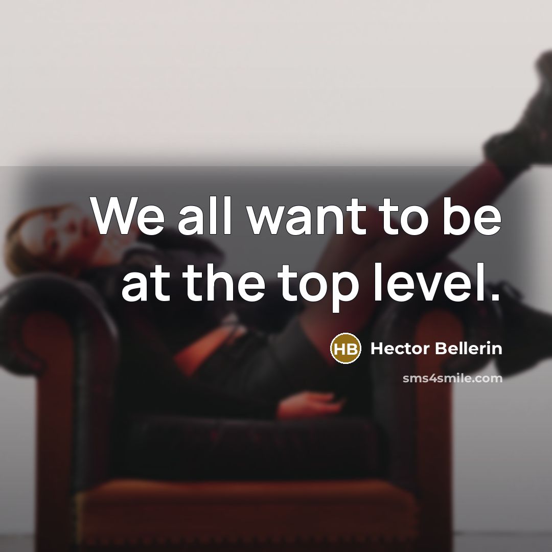 “We all want to be at the top level.…” quote by Hector Bellerin