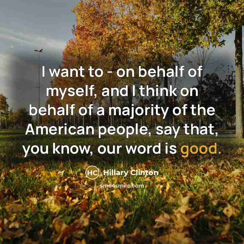 “I want to - on behalf of myself, and I…” quote by Hillary Clinton