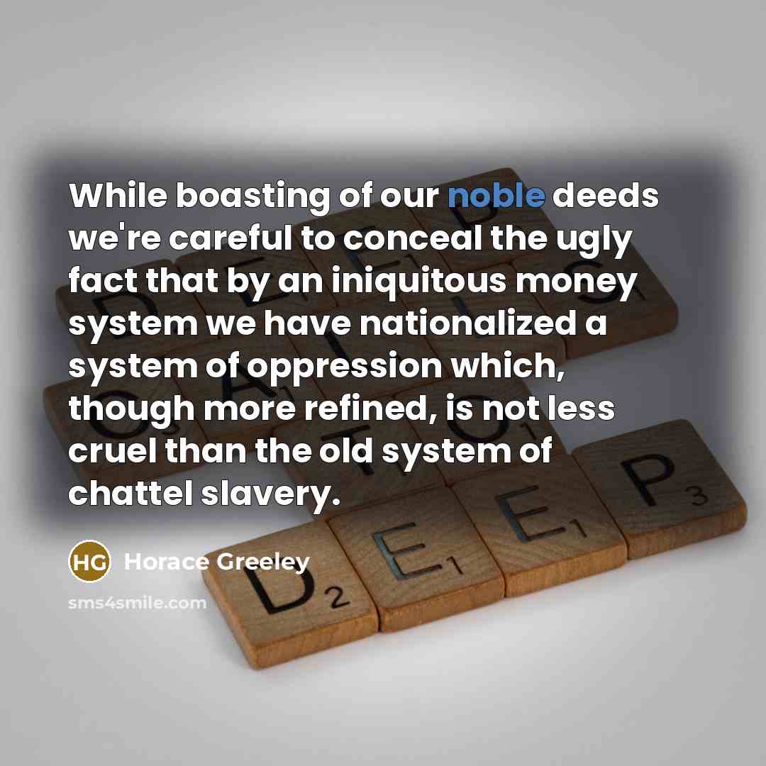 “While boasting of our noble deeds we're careful to conceal…” quote by Horace Greeley