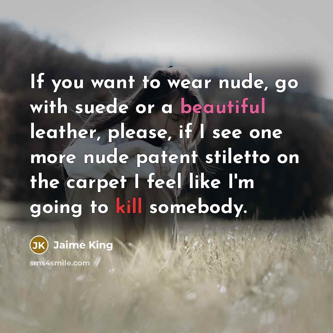 “If you want to wear nude, go with suede or…” quote by Jaime King