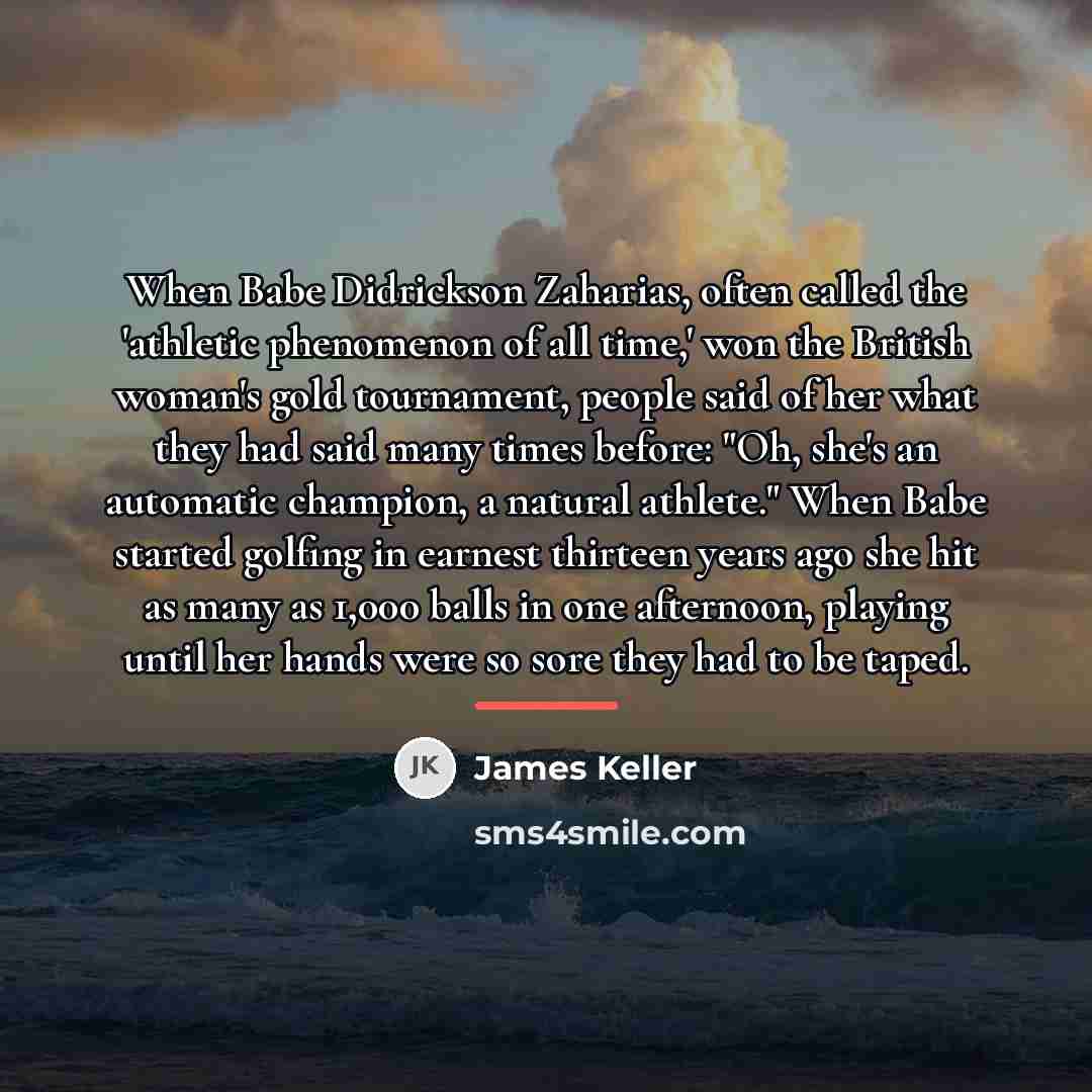 “When Babe Didrickson Zaharias, often called the 'athletic phenomenon of…” quote by James Keller