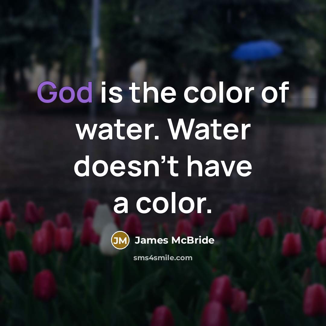 “God is the color of water. Water doesn't have a…” quote by James McBride