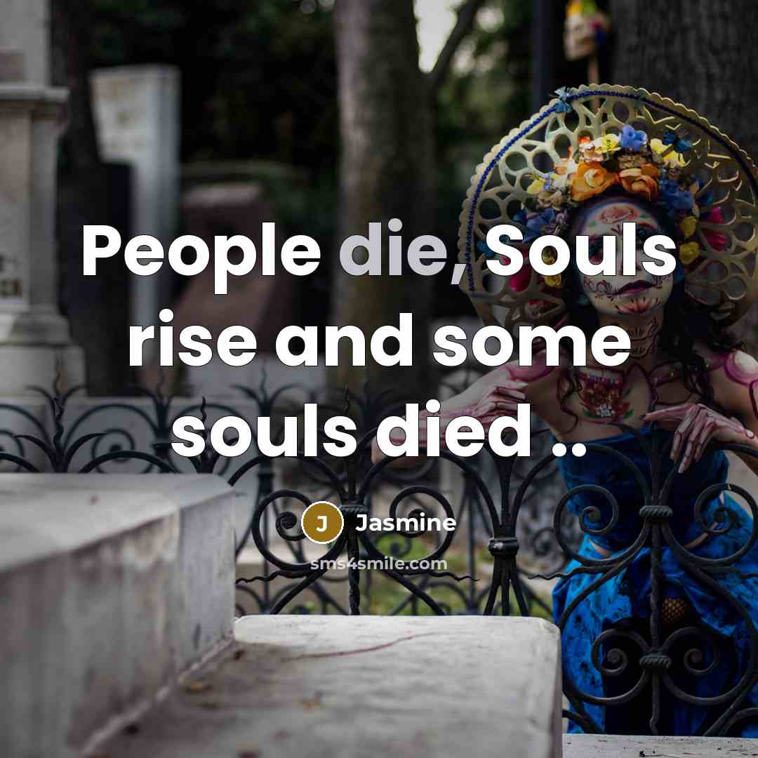 “People die, Souls rise and some souls died ..…” quote by Jasmine