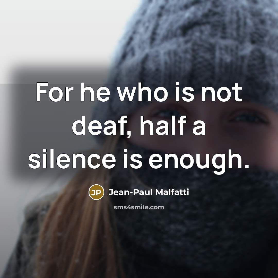 “For he who is not deaf, half a silence is…” quote by Jean-Paul Malfatti