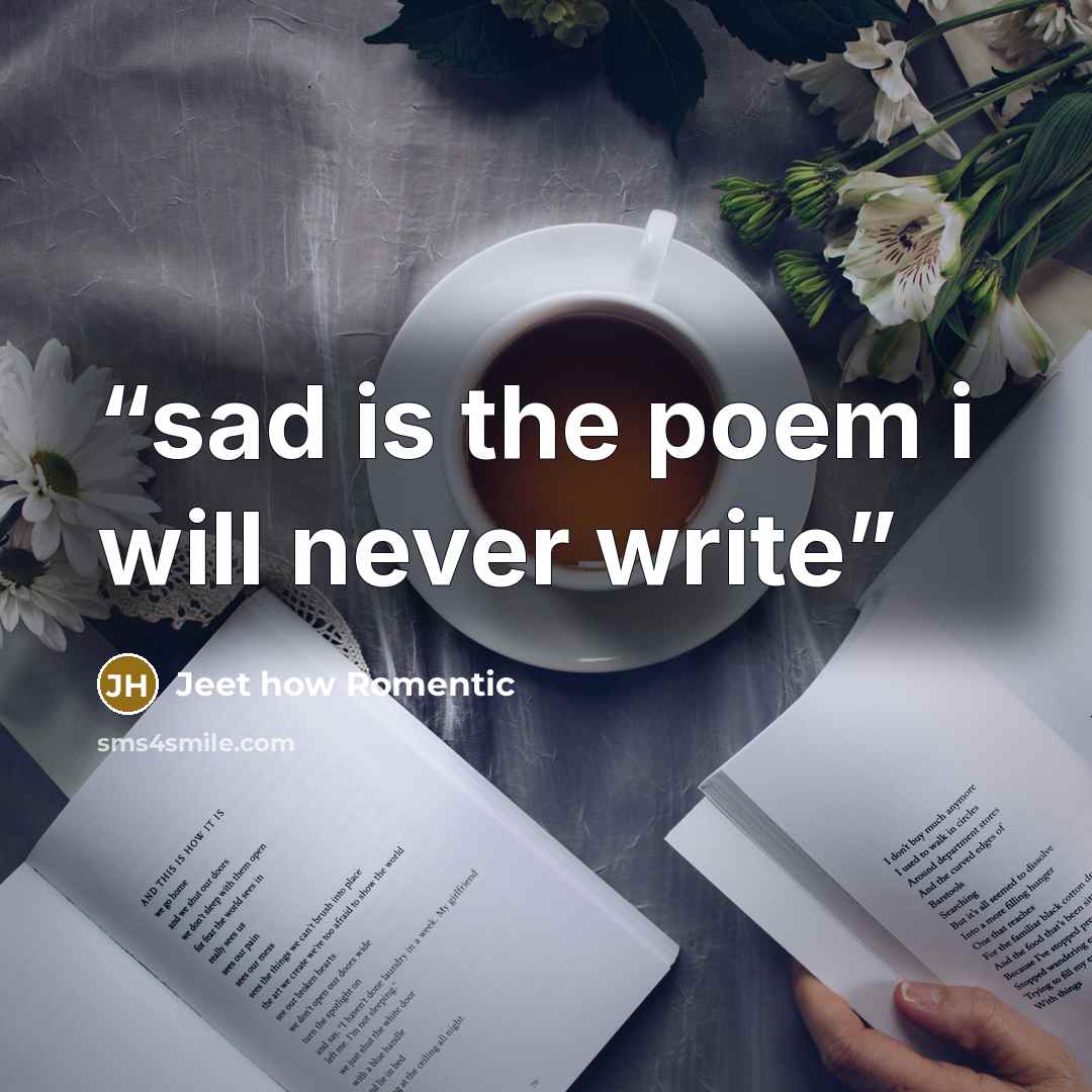 “sad is the poem i will never write” quote by Jeet how Romentic