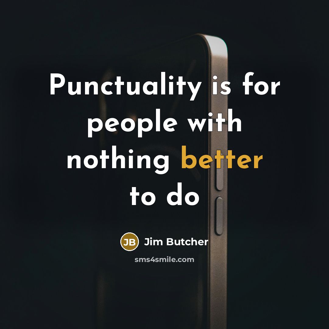 “Punctuality is for people with nothing better to do” quote by Jim Butcher