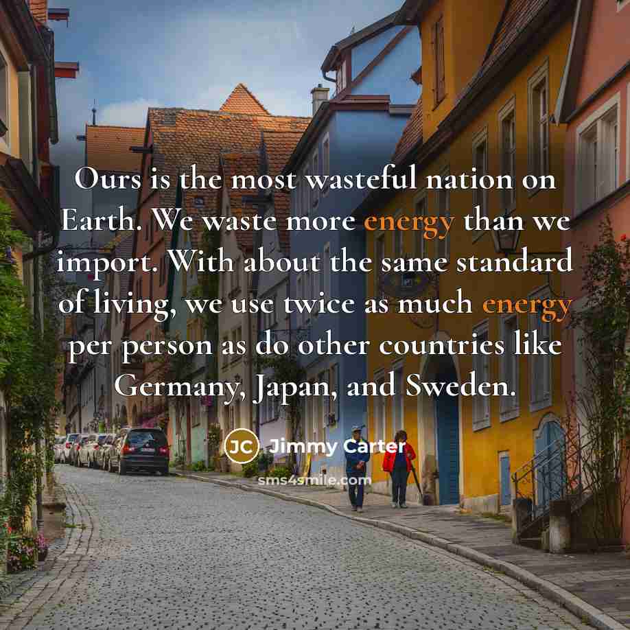 “Ours is the most wasteful nation on Earth. We waste…” quote by Jimmy Carter