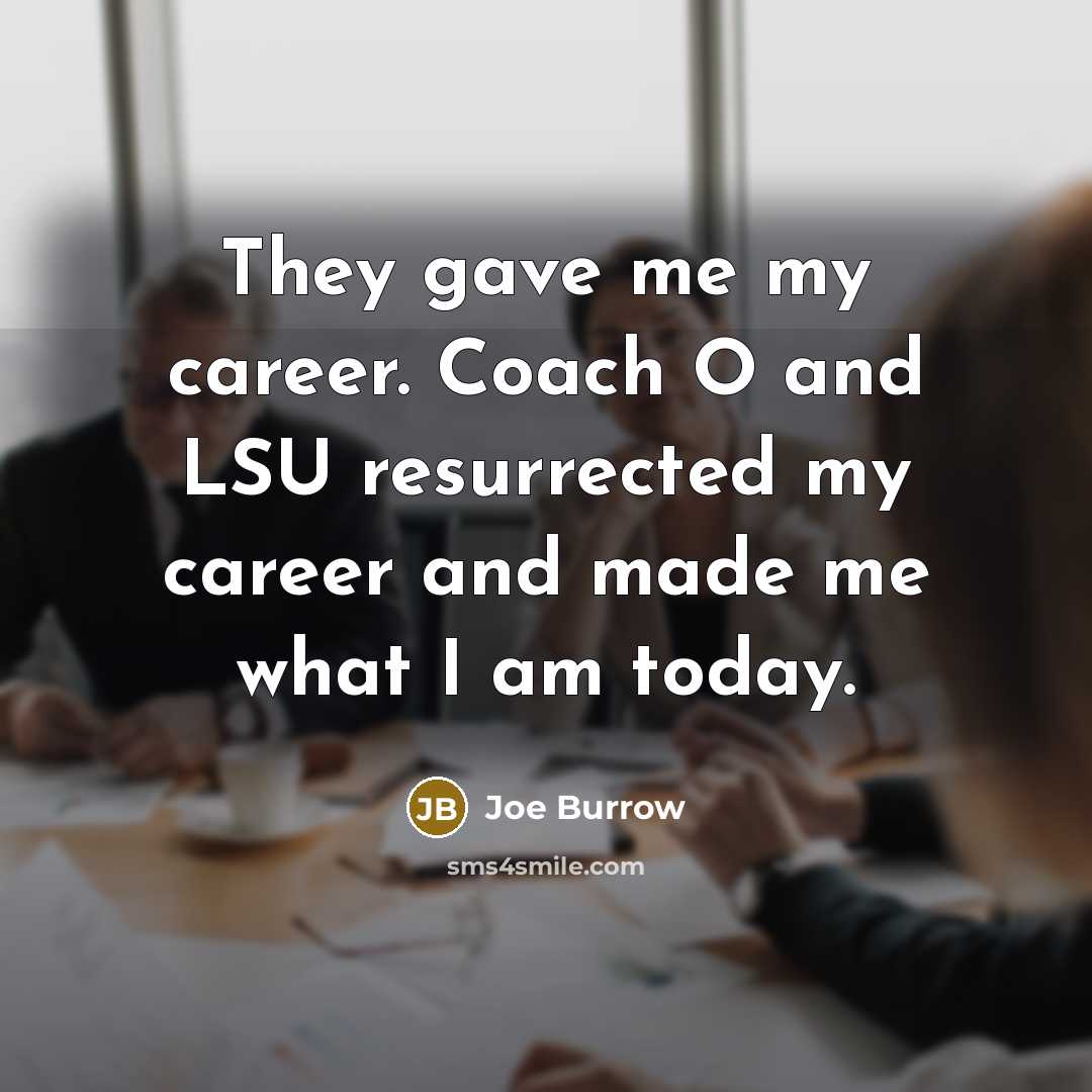 “They gave me my career. Coach O and LSU resurrected…” quote by Joe Burrow