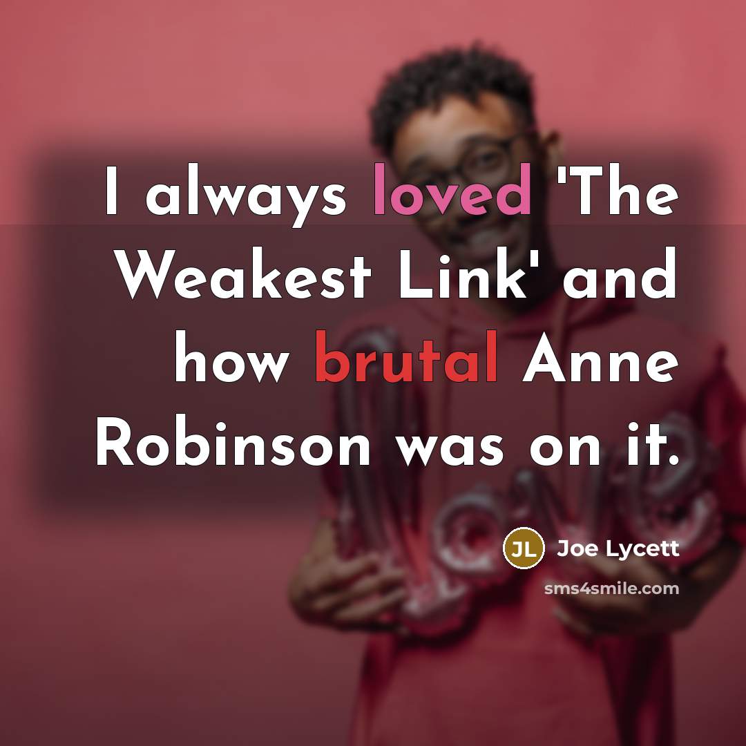 “I always loved 'The Weakest Link' and how brutal Anne…” quote by Joe Lycett