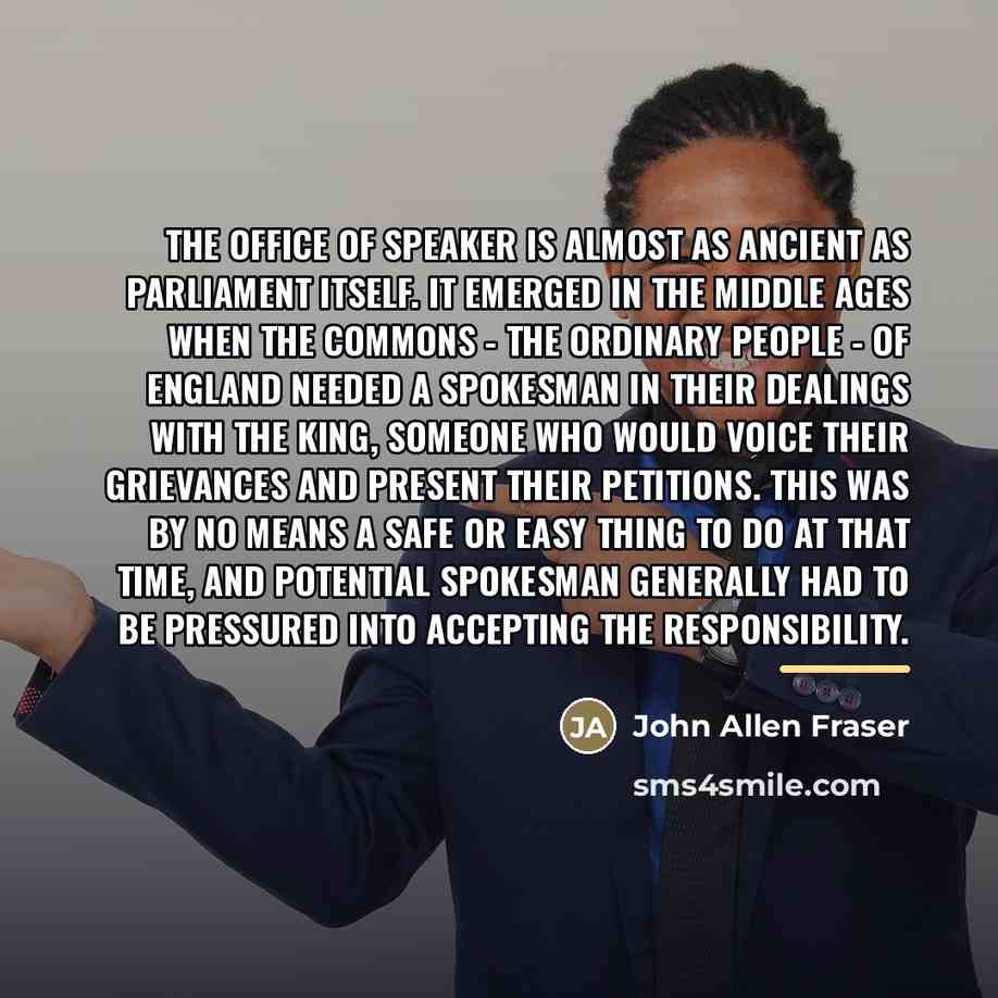“The office of Speaker is almost as ancient as Parliament…” quote by John Allen Fraser