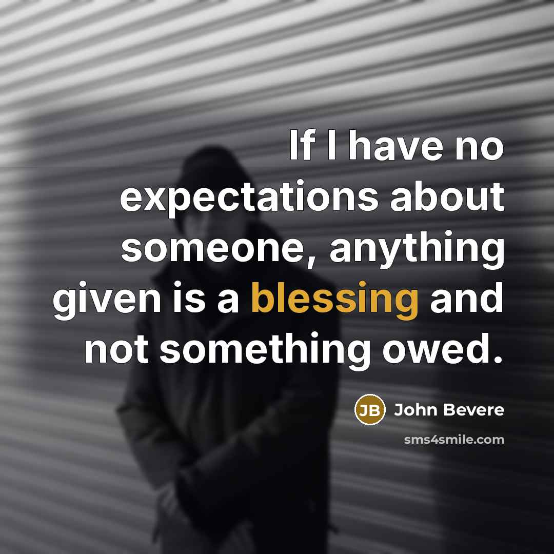 “If I have no expectations about someone, anything given is…” quote by John Bevere