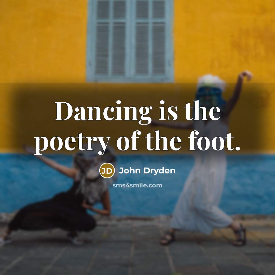 “Dancing is the poetry of the foot.…” quote by John Dryden