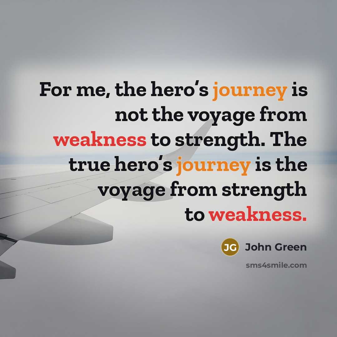 “For me, the hero’s journey is not the voyage from…” quote by John Green