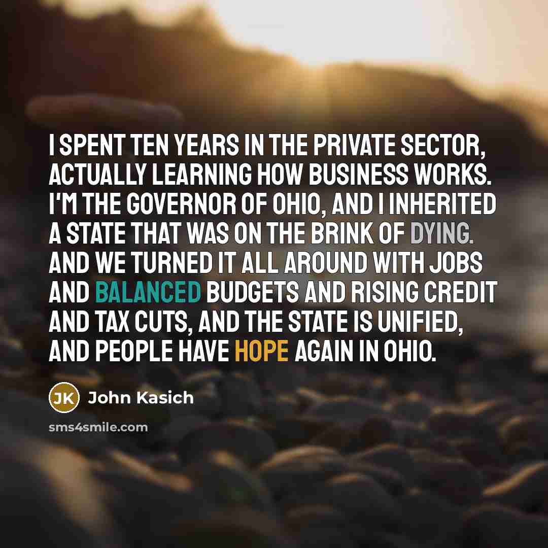 “I spent ten years in the private sector, actually learning…” quote by John Kasich