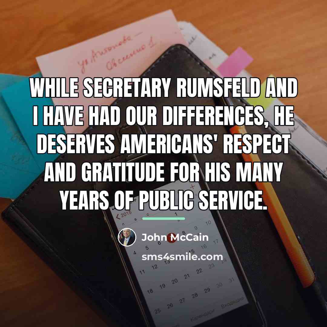 “While Secretary Rumsfeld and I have had our differences, he…” quote by John McCain