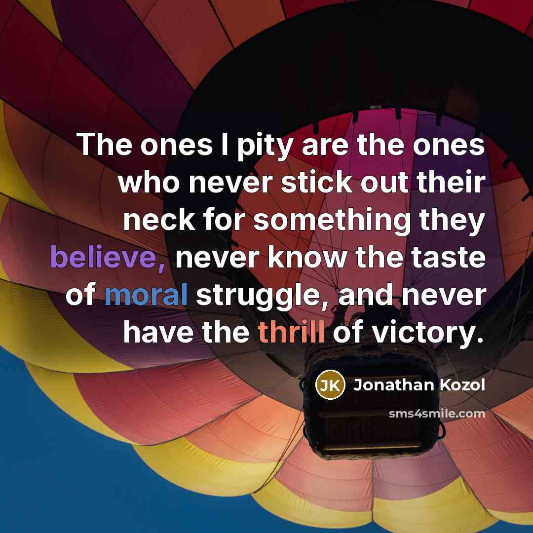 “The ones I pity are the ones who never stick…” quote by Jonathan Kozol