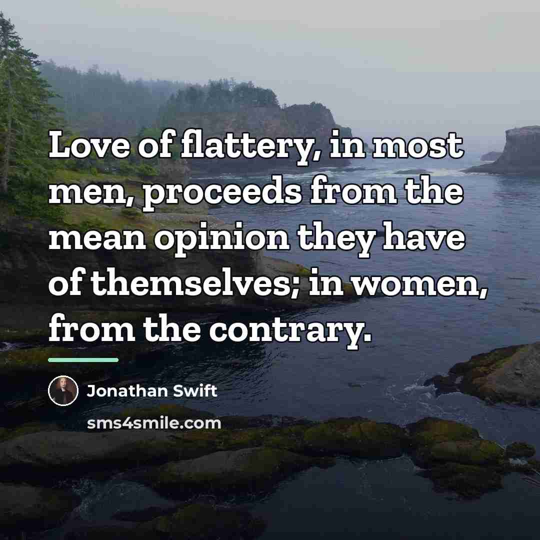 “Love of flattery, in most men, proceeds from the mean…” quote by Jonathan Swift