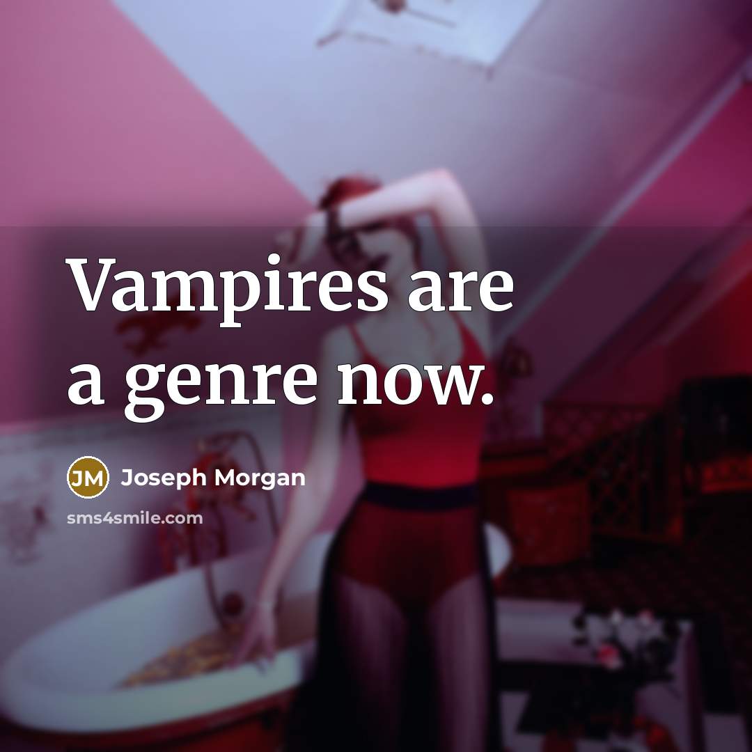 “Vampires are a genre now.…” quote by Joseph Morgan